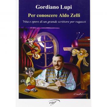 Per conoscere Aldo Zelli. Vita e opere di un grande scrittore per ragazzi