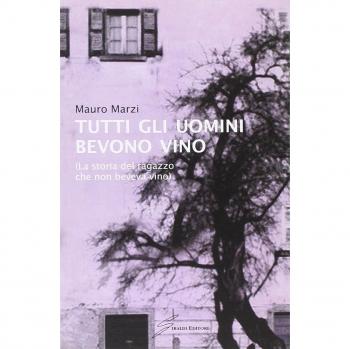 Tutti gli uomini bevono vino. La storia del ragazzo che non beveva vino