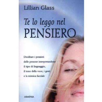 Te lo leggo nel pensiero. Decifrare i pensieri delle persone interpretandone il tipo di linguaggio, il tono della voce, i gesti e la mimica facciale