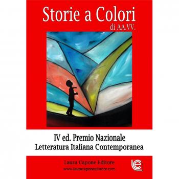 Storie a colori. 4ª edizione premio nazionale letteratura italiana
