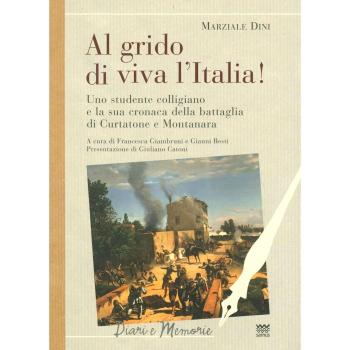 Al grido di viva l'Italia. Uno studente colligiano e la sua cronaca della battaglia di Curtatone e Montanara.
