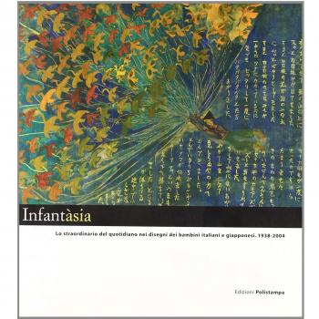 Infantàsia. Lo straordinario del quotidiano nei disegni dei bambini italiani e giapponesi, 1938-2004