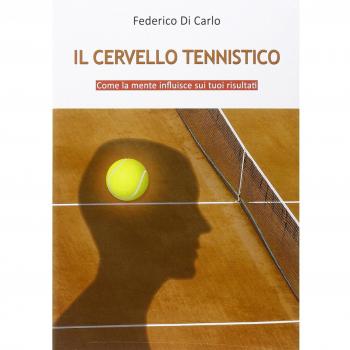 Il cervello tennistico. Come la mente influisce sui tuoi risultati