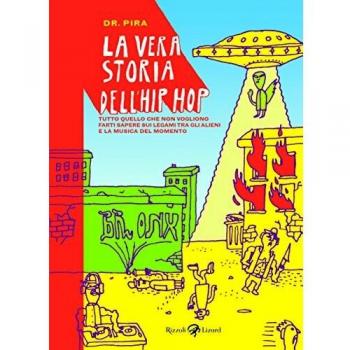 La vera storia dell'hip hop. Tutto quello che non vogliono farti sapere sul legame tra gli alieni e la musica del momento
