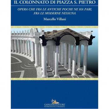 Il colonnato di piazza S. Pietro. «Opera che fra le antiche poche ne ha pari, fra le moderne nessuna». Ediz. a colori