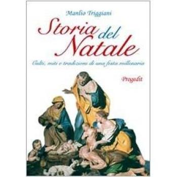Storia del Natale. Culti, miti e tradizioni di una festa millenaria