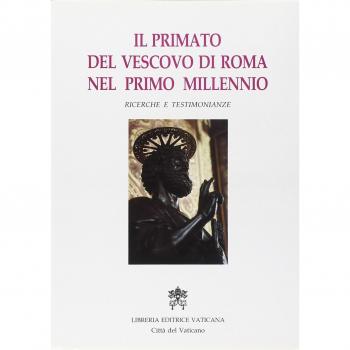 Il primato del vescovo di Roma nel primo millennio. Ricerche e testimonianze. Atti del Symposium storico-teologico (Roma, 9-13 ottobre 1989)