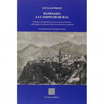 Randazzo, la Cassino di Sicilia. Indagine sul patrimonio storico-artistico distrutto e danneggiato negli anni della seconda guerra mondiale