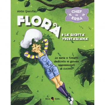 Flora e la ricetta vegetariana. Chef in erba (Vol. 1)