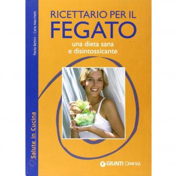 Ricettario per il fegato. Una dieta sana e disintossicante. Ediz. illustrata