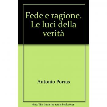 Fede e ragione. Le luci della verità