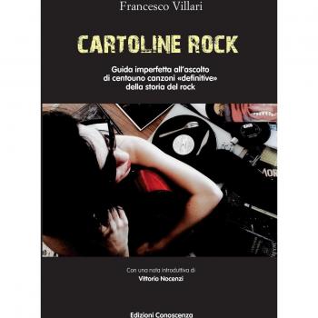 Cartoline rock. Guida imperfetta all'ascolto di centouno canzoni «definitive» della storia del rock