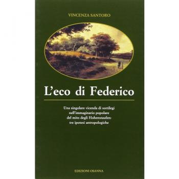 L'eco di Federico. Una singolare vicenda di sortilegi nell'immaginario popolare del mito degli Hohenstaufen: tre ipotesi antropologiche
