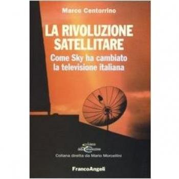 La rivoluzione satellitare. Come Sky ha cambiato la televisione italiana