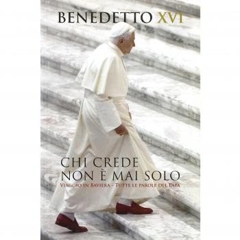 Chi crede non è mai solo. Viaggio in Baviera. Tutte le parole del Papa