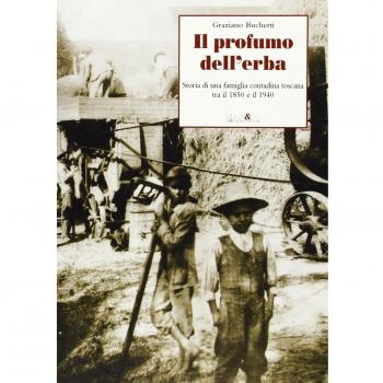Il profumo dell'erba. Storia di una famiglia contadina toscana tra il 1850 e il 1940