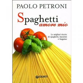 Spaghetti amore mio. Le migliori ricette di spaghetti, bucatini e linguine. Ediz. illustrata
