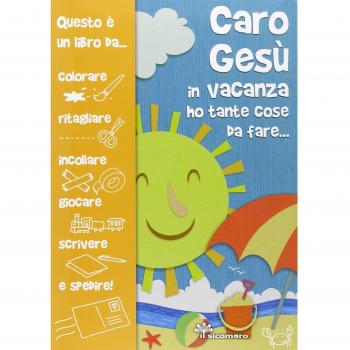 Caro Gesù in vacanza ho tante cose da fare...