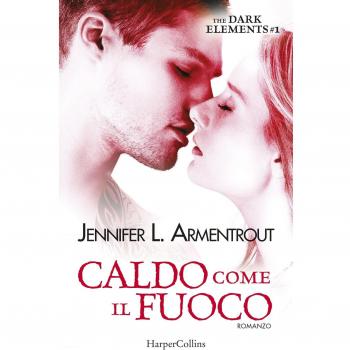 Caldo come il fuoco. The dark elements (Vol. 1)