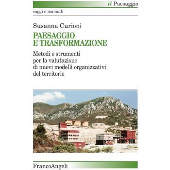 Paesaggio e trasformazione. Metodi e strumenti per la valutazione di nuovi modelli organizzativi del territorio