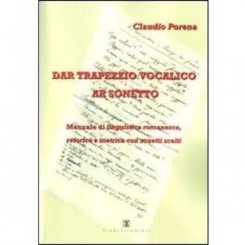 Dar trapezzio vocalico ar sonetto. Manuale di linguistica romanesca retorica e metrica con sonetti scelti
