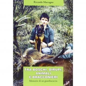 Tra boschi, dirupi, animali e bracconieri. Memorie di un guardiacaccia