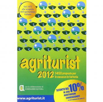 Agriturist 2012. 1450 proposte per le vacanze in fattoria. Ediz. illustrata