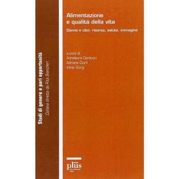 Alimentazione e qualità della vita. Donne e cibo: risorsa, salute, immagine