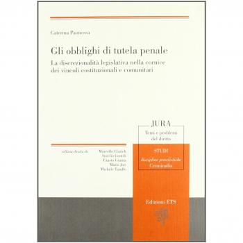 Gli obblighi di tutela penale. La discrezionalità legislativa nella cornice dei vincoli costituzionali e comunitari
