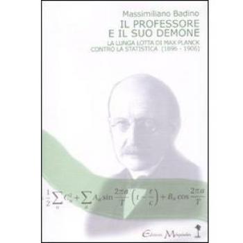 Il professore e il suo demone. La lunga lotta di Max Planck contro la statistica (1896-1906)
