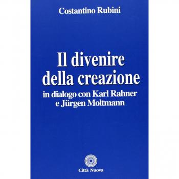Il divenire della creazione. In dialogo con Karl Rahner e Jurgen Moltmann