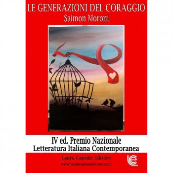 Le generazioni del coraggio. IV edizione premio nazionale letteratura italiana contemporanea