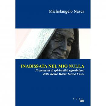 Inabissata nel mio nulla. Frammenti di spiritualità agostiniana della beata Maria Teresa Fasce