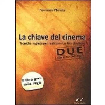 La chiave del cinema. Tecniche segrete per realizzare un film di valore