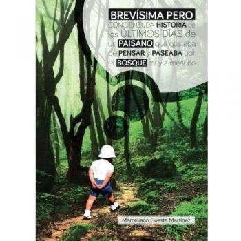 Brevísima pero concienzuda historia de los últimos días de un paisano que gustaba pensar y paseaba por el bosque muy a menudo
