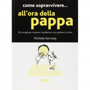 Come sopravvivere... all'ora della pappa. 99 consigli per risolvere il problema e non perdere la calma