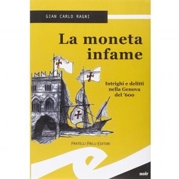 La moneta infame. Intrighi e delitti nella Genova del '600