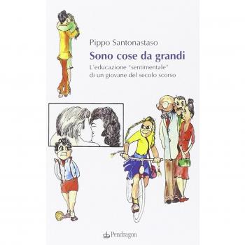 Sono cose da grandi. L'educazione «sentimentale» di un ragazzo del secolo scorso