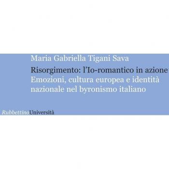 Risorgimento: l'Io romantico in azione. Emozioni, cultura europea e identità nazionale nel byronismo italiano