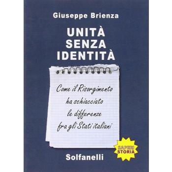 Unità senza identità. Come il Risorgimento ha schiacciato le differenze fra gli Stati italiani