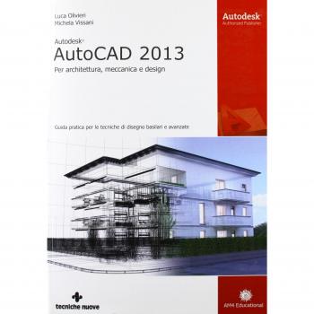 Autodesk AutoCad 2013. Per architettura, meccanica e design