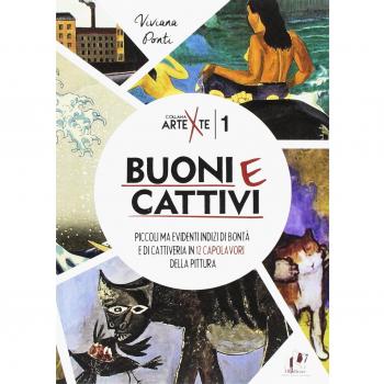 Buoni e cattivi. Piccoli ma evidenti indizi di bontà e di cattiveria in 12 capolavori della pittura. Ediz. a colori