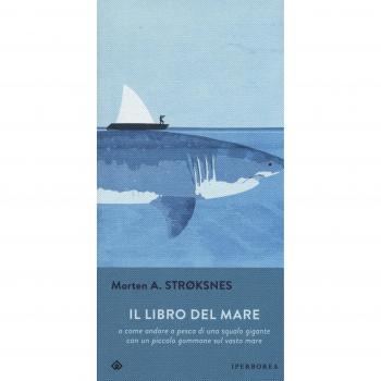 Il libro del mare o come andare a pesca di uno squalo gigante con un piccolo gommone sul vasto mare