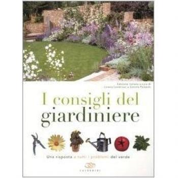 I consigli del giardiniere. Una risposta a tutti i problemi del verde