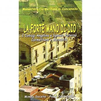 La forte mano di Dio. I coniugi Angelina e Ignazio Paternò. Carmelitana e barnabita
