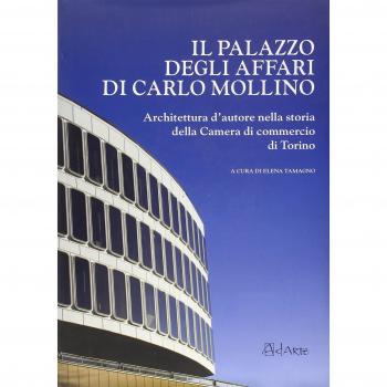 Il Palazzo degli affari di Carlo Mollino. Architetto d'autore nella storia della Camera di commercio di Torino. Con CD-ROM