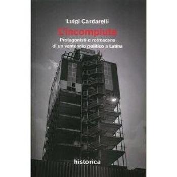L'incompiuta. Protagonisti e retroscena di un ventennio politico a Latina