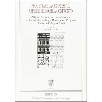 Progettare la complessità: saperi e tecniche a confronto. Atti del Seminario internazionale «Historical buildings restoration project» (Pavia, 3-15 luglio 2000)