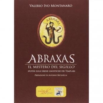 Abraxas. Il mistero del sigillo. Ipotesi sulle eresie gnostiche dei templari