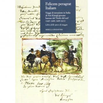 Felicem peragrat Italiam. Viaggi di istruzione in Italia di Veit Kunigl giovane barone del Tirolo del sud (1607-1609; 1609-1611)